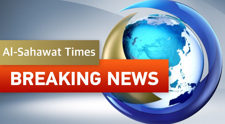 BREAKING NEWS LIVE - AL SAHAWAT TIMES
